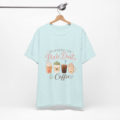 Running on Pixie Dust & Coffee Tee ☕✨